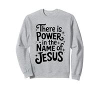 There is Power in the Name of Jesus Christian Sweatshirt