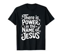 There is Power in the Name of Jesus Christian T-Shirt