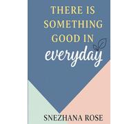 There Is Something Good In Everyday: A gentle guide to finding beauty, presence, and light in the ordinary