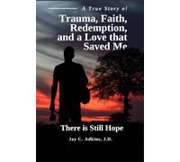 There is Still Hope: A True Story of Trauma, Faith, Redemption and a Love that Saved me
