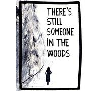 There is Still Someone in the Woods