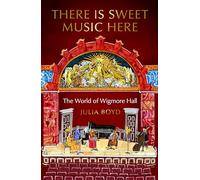 There is Sweet Music Here: The World of Wigmore Hall