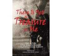 There Is Yet a Treasure for Me: The Actual Civil War Journal of Cyrus Wilkinson Elliott