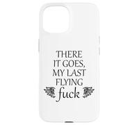 There It Goes My Last Flying Fuck Sign that says the F Word Case for iPhone 15