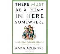 There Must Be a Pony in Here Somewhere: The Aol Time Warner Debacle and the Quest for a Digital Future