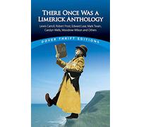 There Once Was a Limerick Anthology: Lewis Carroll, Robert Frost, Edward Lear, Mark Twain, Carolyn Wells, Woodrow Wilson and Others (Thrift Editions)