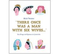 There Once Was a Man with Six Wives – Our Kings and Queens in Limericks