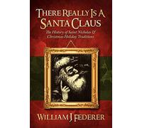 There Really is a Santa Claus - History of Saint Nicholas & Christmas Holiday Traditions