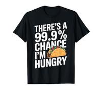 There’s a 99.9% Chance I’m Hungry Funny Taco Snack Lovers T-Shirt