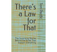 There’s a Law for That: The Surprising Stories Behind the Rules That Explain Everything | 33 Surprising Rules That Explain Why Work, Money, and Modern ... the Way They Do | Great for Curious Minds