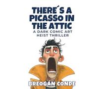 There’s a Picasso in the Attic: An Art-World Satire of a Grumpy Lighthouse Keeper, the Russian Mafia, and a Forbidden WWII Masterpiece