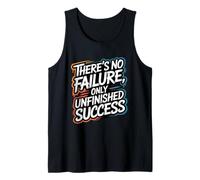 There’s No Failure, Only Unfinished Success - Quote Tank Top