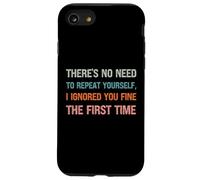 There’s No Need To Repeat Yourself I Ignored You First Time Case for iPhone SE (2020) / 7/8