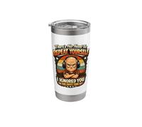 There’s No Need to Repeat Yourself I Ignored You First Time Stainless Steel Insulated Tumbler