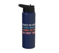 There’s No Need to Repeat Yourself I Ignored You First Time Stainless Steel Insulated Water Bottle