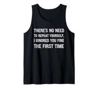 There’s No Need to Repeat Yourself I Ignored You First Time Tank Top