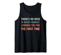 There’s No Need to Repeat Yourself I Ignored You First Time Tank Top