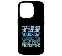 There’s No Need To Repeat Yourself I Ignored You Just Fine Case for iPhone 14 Pro