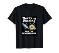 There’s No Vaccine for the Pickleball Bug T-Shirt