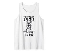 There’s Only 3 People I Trust with My Life and 1 is a Dog Tank Top