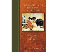 There Shall Be No Poor Among You: Poverty in the Bible