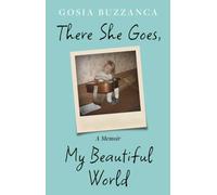 There She Goes, My Beautiful World : A Memoir