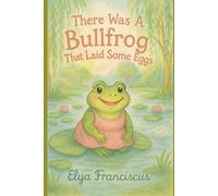 There Was a Bull Frog Who Laid Some New Eggs: There Was an Old.... : A Science Series Book