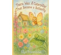 There Was a Caterpillar That Became a Butterfly: There was an Old...: A Science Series Book
