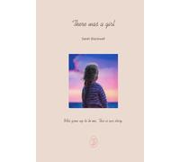 There was a girl: Who grew up to be me. This is our story.