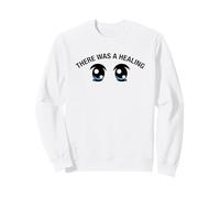 There Was A Healing Eyes Funny Meme Sweatshirt