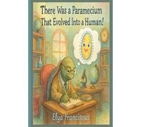 There Was a Paramecium That Evolved Into a Human: There Was an Old...:A Science Series Book