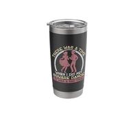 There was A Time When I Did Not Square Dance A Square Dancer Stainless Steel Insulated Tumbler