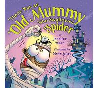 There Was an Old Mummy Who Swallowed a Spider