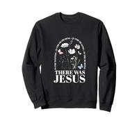 There Was Jesus In The Waiting In The Searching Sweatshirt
