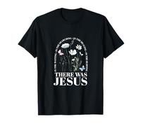 There was Jesus in The Waiting in The Searching T-Shirt