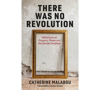 There Was No Revolution : Reflections on Property, Power and the Servile Condition