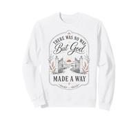 There Was No Way But God Made A Way Christian Faith Sweatshirt