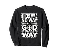 There Was No Way But God Made A Way Sweatshirt