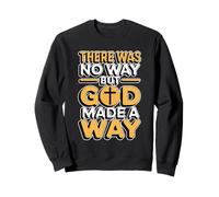 There Was No Way But God Made A Way Sweatshirt