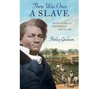 There Was Once a Slave: The Heroic Story of Frederick Douglass