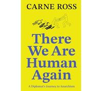 There We Are Human Again: A Diplomat’s Journey to Anarchism