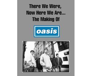 There We Were, Now Here We Are... The Making of Oasis