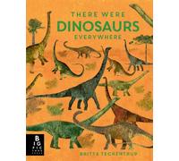 There Were Dinosaurs Everywhere (Britta Teckentrup Everywhere)