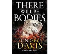 There Will Be Bodies (Flavia Albia)
