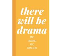 There Will Be Drama And Singing And Dancing: Blank Lined Writing Notebook Journal in Yellow for Actors, Actresses, Directors, Drama Teachers, Theater Lovers, and More with Funny Cover Quote