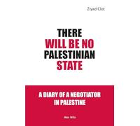 There Will Be No Palestinian State: A Diary of a Negotiator in Palestine