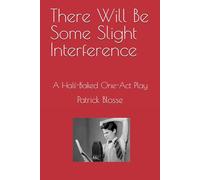 There Will Be Some Slight Interference: A Half-Baked One-Act Play