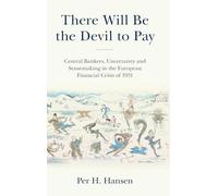 There Will Be the Devil to Pay: Central Bankers, Uncertainty and Sensemaking in the European Financial Crisis of 1931 (Studies in Macroeconomic History)