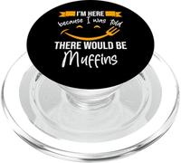 There would be My Beloved Muffins, That's Why I'm Here. PopSockets PopGrip for MagSafe