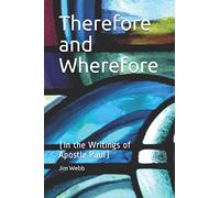 Therefore and Wherefore: In the Writings of Apostle Paul (Bible subjects)